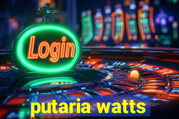 putaria watts